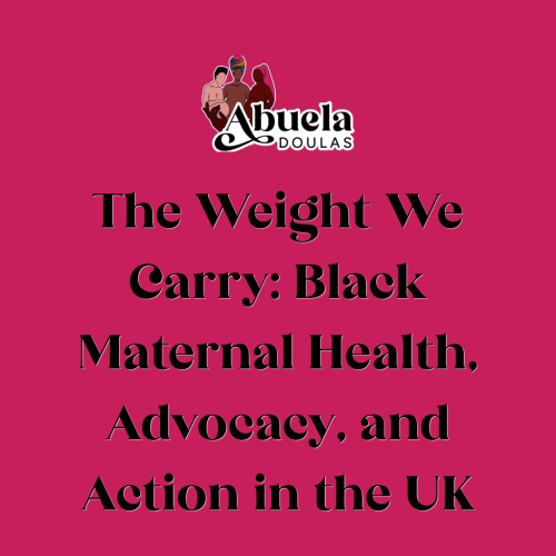 The Weight We Carry: Black Maternal Health, Advocacy, and Action in the UK